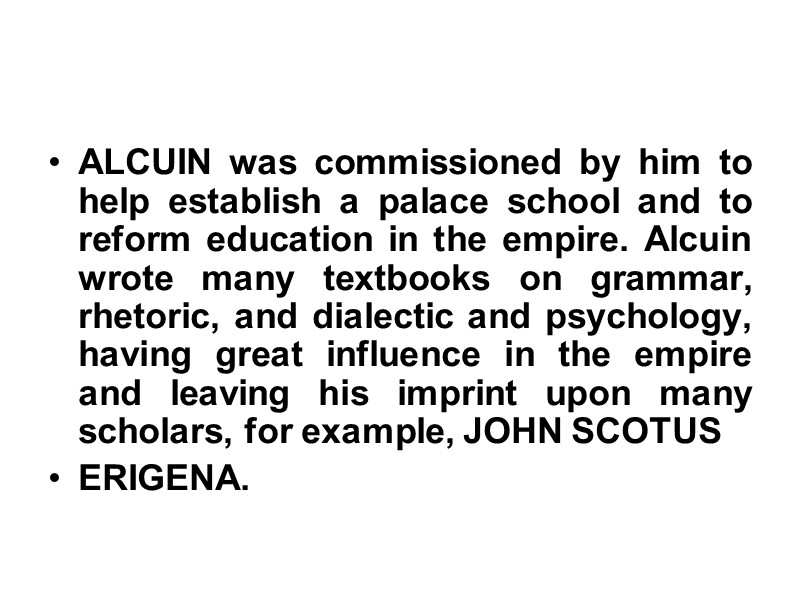 ALCUIN was commissioned by him to help establish a palace school and to reform
